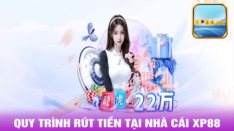 Quy trình rút tiền tại nhà cái Xp88